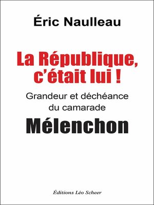 cover image of La République, c'était lui ! Grandeur et déchéance du camarade Mélenchon